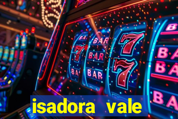 isadora vale reclame aqui